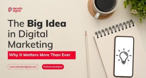 The Big Idea in Digital Marketing: Why It Matters More Than Ever